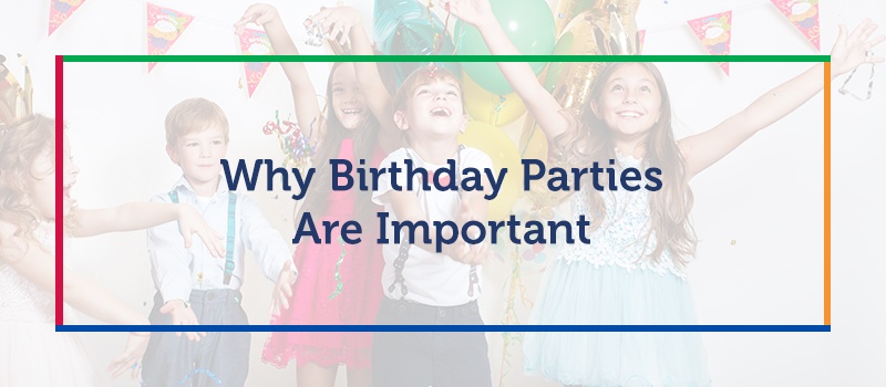 Why Birthday Parties Are Important