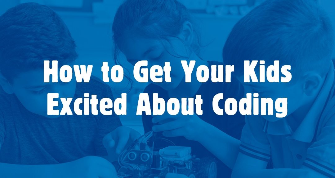 How to Get Your Kids Excited About Coding